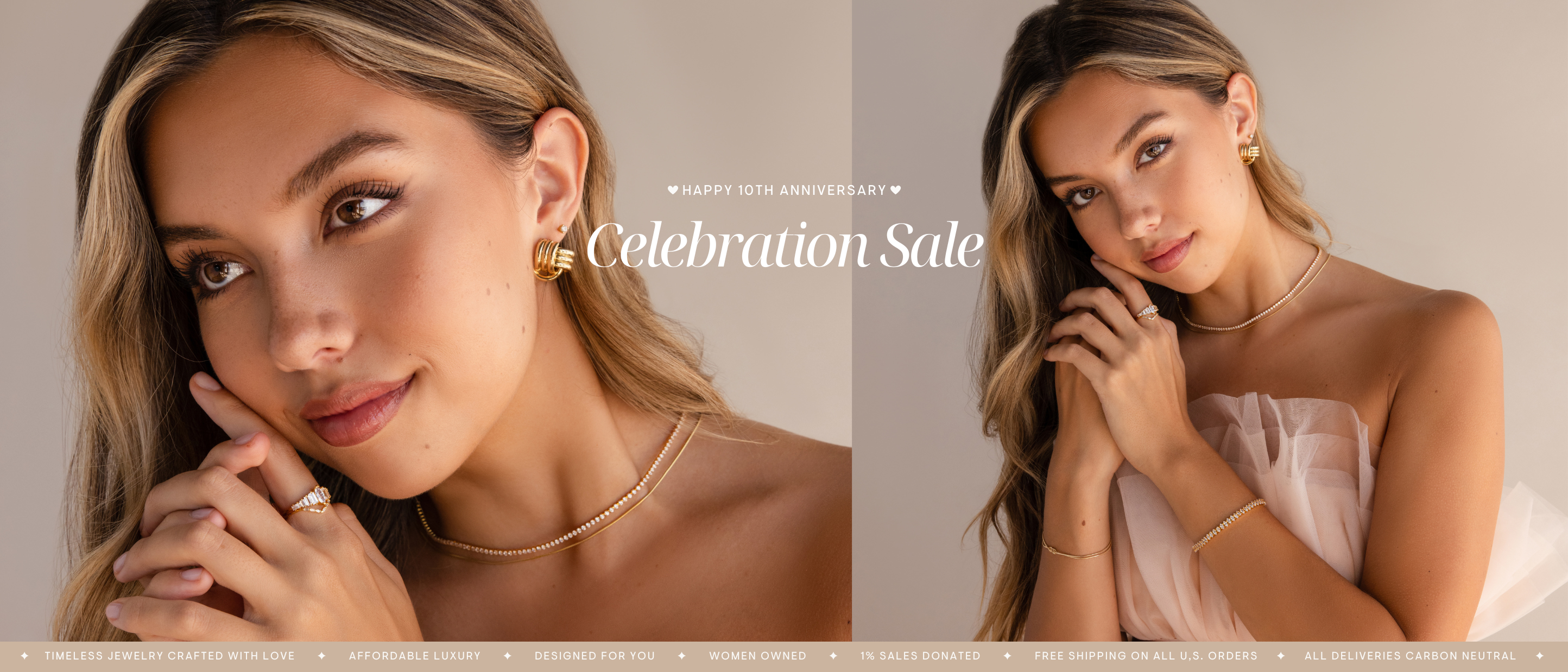 Banner with text “Happy 10th Anniversary Celebration Sale” and a brunette model wearing a diamond tennis necklace with a thin necklace, a diamond ring set on her hand, a dainty diamond stud and a bold triple knot stud earring on her ear, a diamond tennis bracelet on one wrist and a thin knot bracelet on the other. Text below states “timeless jewelry crafted with love, affordable luxury, designed for you, women owned, 1% sales donated, free shipping on all u.s. orders, all deliveries carbon neutral