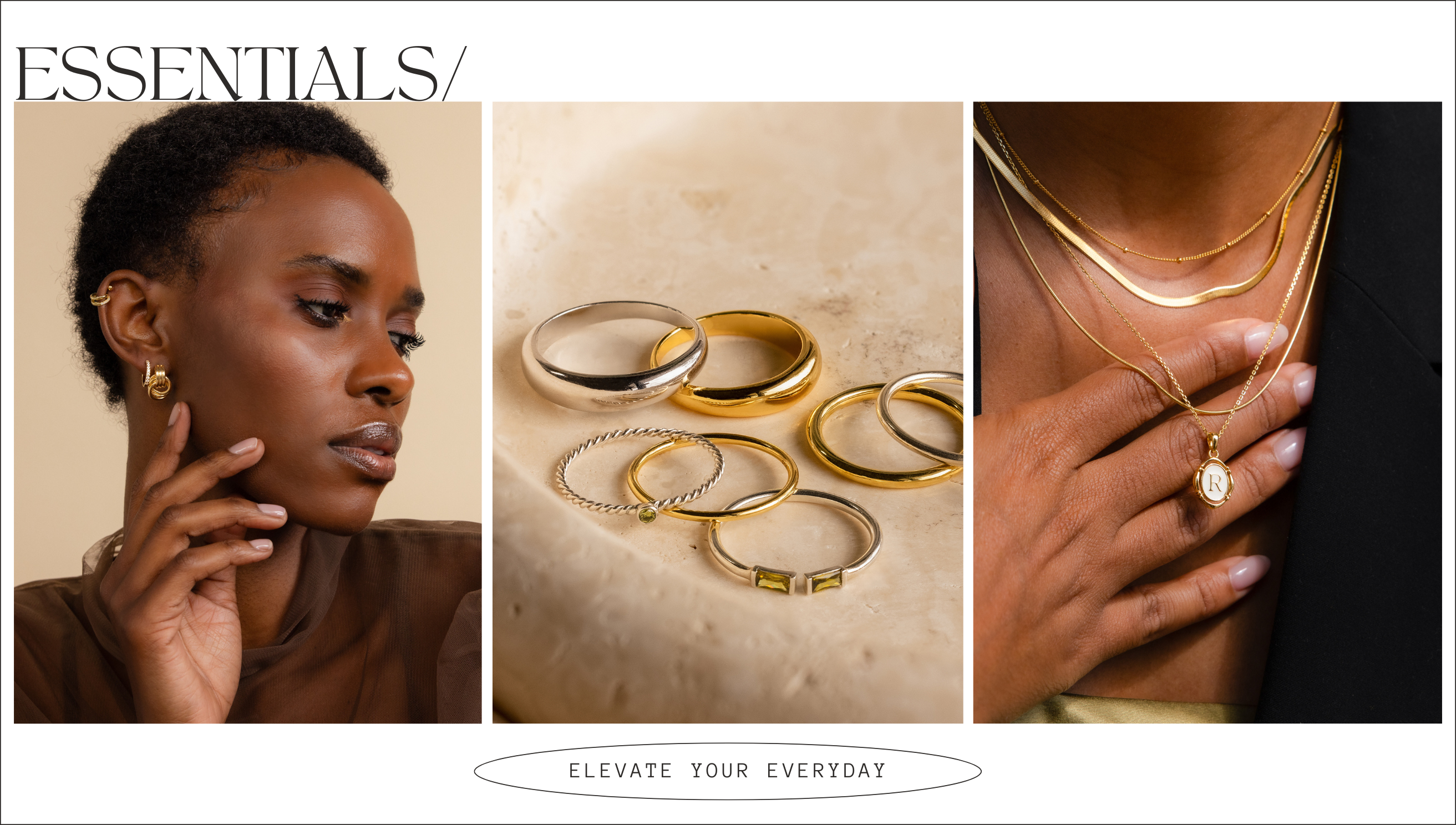 A collage banner of an everyday essentials jewelry collection with text "Essentials, elevate your everyday". Featuring a jewelry model showcasing a gold earring stack, a flat lay of mixed silver and gold rings, and another jewelry model showcasing a gold necklace stack.